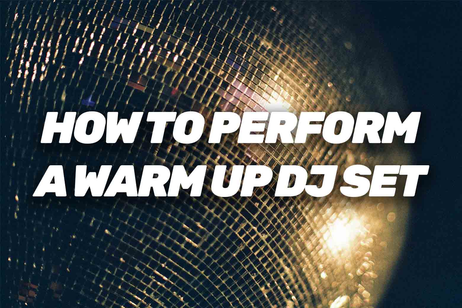 How To Perform A Warm Up DJ Set